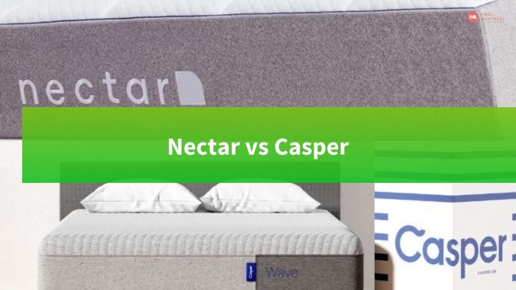 Nectar vs Casper Comparison Which Mattress Is Better in 2021?