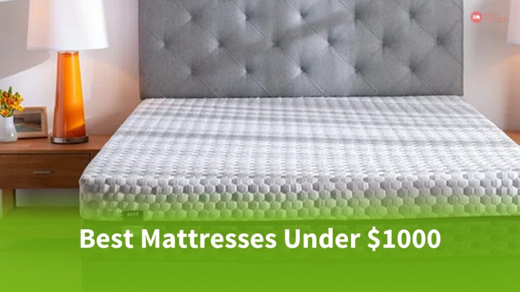 Best Mattresses Under $1000 | Our Top 10 Picks